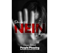 Du darfst NEIN sagen: People Pleasing überwinden und Grenzen setzen lernen | Dein Weg zu mehr Selbstliebe, Selbstwert und einem authentischen Leben ohne ständige Schuldgefühle