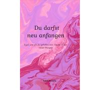 Du darfst neu anfangen: Egal, wie oft du gefallen bist. Heute ist ein neuer Morgen