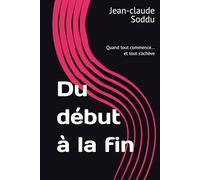 Du début à la fin: Quand tout commence… et tout s’achève