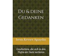 Du & deine Gedanken: Geschichten, die sich in den Tiefen der Seele verlieren