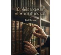 Du délit nécessaire et de l'état de nécessité: Une analyse juridique du délit nécessaire et de l'état de nécessité, explorant les complexités de la ... de l'impunité face à des situations extrêmes.