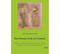 Du Dessin et de la Couleur: Théorie et pratique du dessin et de la couleur - l'art de transformer la nature et le principe ornemental
