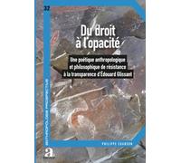 Du droit à l'opacité: Une poétique anthropologique et philosophique de résistance à la transparence dEdouard Glissant