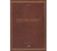 Du Droit de pétition, cause de sa stérilité et moyens de l'atténuer, par M. Barrau,...