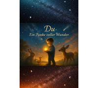 Du- Ein Funke voller Wunder: Ein liebevolles Mutmachbuch über Selbstwert, Vertrauen und das eigene Licht - für Kinder ab 2 Jahren (Geschenkbuch Mädchen und Jungen)