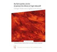 Du faire parler, écrire et penser les élèves à l'agir éducatif: Changer l'école avec et grâce à ses acteurs