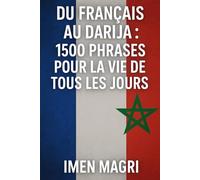 Du Français au Darija : 1500 Phrases pour la Vie de Tous les Jours
