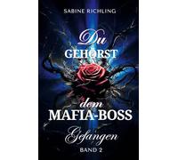 Du gehörst dem Mafia-Boss - Gefangen Band 2: Spicy DARK ROMANCE voller sinnlicher Momente