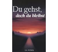 Du gehst, doch du bleibst: Geschichten und Sprüche über Abschied, Erinnerungen und die Kraft des Weiterlebens