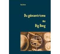 Du Géocentrisme Au Big Bang (ebook)