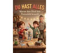 Du hast alles: Warum dein Glück kein Preisschild braucht