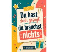 Du hast doch gesagt du brauchst nichts.