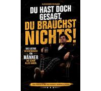 Du hast doch gesagt, du brauchst nichts!: Das lustige Geschenkbuch für Männer, die schon alles haben.