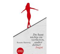 Du hast nichts zu verlieren außer deiner Angst: Dieses Mutmach-Buch beweist: "Wer wagt, gewinnt!" - Die Autorin nimmt den Leser mit auf eine spannende Reise durch ihr bewegtes Leben.