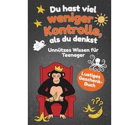Du hast viel weniger Kontrolle, als du denkst.: Unnützes Wissen für Teenager
