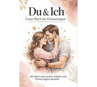 Du & Ich - Unser Buch der Erinnerungen: 101 Ideen zum Lachen, Erleben und Erinnerungen sammeln I Partner Geschenke I Hochzeitsgeschenk