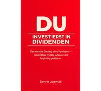 DU INVESTIERST In Dividenden: Der einfache Einstieg ohne Vorwissen - regelmäßige Erträge aufbauen und langfristig profitieren