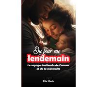 Du jour au lendemain: Le voyage inattendu de l’amour et de la maternité
