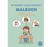 Du kannst alles werden Malbuch: Für Mädchen ab 5 Jahren - entdecke Berufe und träume groß. (Du kannst alles werden Malbuch - Berufe Malbücher für Mädchen)