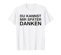 Du Kannst Mir Später Danken (Divertido Dicho alemán) Camiseta