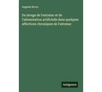 Du lavage de l'estomac et de l'alimentation artificielle dans quelques affections chroniques de l'estomac