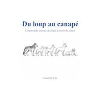 Du loup au canapé: L’incroyable histoire du chien à travers le temps