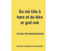 Du må tåle å høre at du ikke er god nok enda: EN bok for medarbeidere som tror de må motiveres