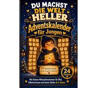 Du machst die Welt heller: Adventskalender für Jungen: 24 liebevolle Gründe, warum du genau richtig bist - Mitmachbuch für Mut, Selbstvertrauen und innere Stärke ab 6 Jahren