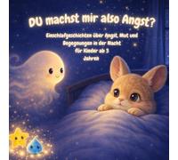 DU machst mir also Angst?: Einschlafgeschichten über Angst, Mut und Begegnungen in der Nacht. Für Kinder ab 3 Jahren
