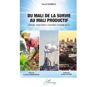 Du Mali de la survie au Mali productif: Produire, transformer et gouverner l’économie réelle (Harmattan Mali)