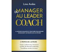 Du manager au leader-coach: La méthode humaniste et structurée pour engager durablement les équipes sans les épuiser