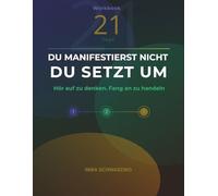 DU MANIFESTIERST NICHT - DU SETZT UM - Hör auf zu denken. Fang an zu handeln.: 21 Tage für Menschen, die Manifestation nicht mehr denken, sondern endlich umsetzen