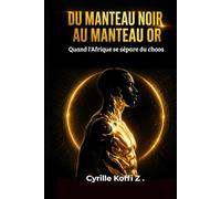 DU MANTEAU NOIR AU MANTEAU OR: Quand l'Afrique se sépare du chaos (Méthode CKZ)