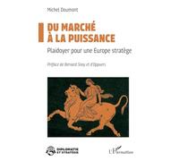 Du marché à la puissance: Plaidoyer pour une Europe stratège (Diplomatie Et Stratégie)