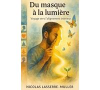 Du masque à la lumière: Voyage vers l'alignement intérieur
