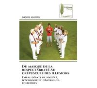 Du masque de la respectabilité Au crépuscule des illusions: Entre débats de société, d'écologie et d'Intrigues policières