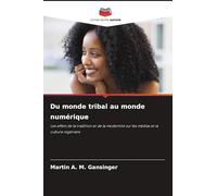 Du monde tribal au monde numérique: Les effets de la tradition et de la modernité sur les médias et la culture nigérians