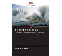 Du mot à l'image: Le processus d'adaptation littéraire à l'audiovisuel