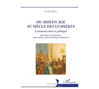 Du Moyen Âge au siècle des Lumières: Communication et Politique Dynamiques du politique : espace public, opinion publique et hégémonie (Historiques)