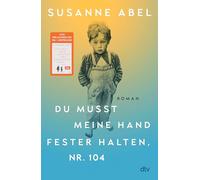 Du musst meine Hand fester halten, Nr. 104: Roman | Der hochemotionale neue Roman von Susanne Abel - Autorin des Nr. 1-Bestsellers >Stay away from Gretchen<
