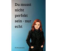 Du musst nicht perfekt sein - nur echt