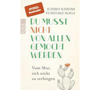 Du musst nicht von allen gemocht werden: Vom Mut, sich nicht zu verbiegen