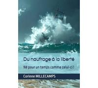 Du naufrage à la liberté: Né pour un temps comme celui-ci ! (Guérison Intérieure - Restauration - Appel)