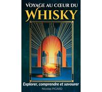 Du Néophyte au Connaisseur : Voyage au Coeur du Whisky (Découverte et Dégustation du Whisky)