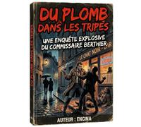 Du plomb dans les tripes, Monsieur le Directeur !: Une enquête exclusive et pur jus du commissaire divisionnaire Antoine Bargas