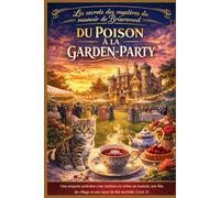 DU POISON À LA GARDEN-PARTY: Une enquête policière cosy mettant en scène un manoir, une fête de village et une tasse de thé mortelle (Livre 2) (Les secrets des mystères du manoir de Briarwood)