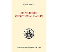 Du politique chez Thomas d'Aquin (Bibliotheque Thomiste)