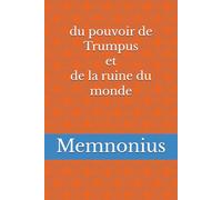 du pouvoir de Trumpus et de la ruine du monde: du pouvoir de Trumpus et de la ruine du monde