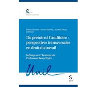Du prétoire à l'auditoire : perspectives transversales en droit du travail: Mélanges en l'honneur du Professeur Rémy Wyler