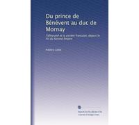 Du prince de Bénévent au duc de Mornay: Talleyrand et la société francaise, depuis la fin du Second Empire